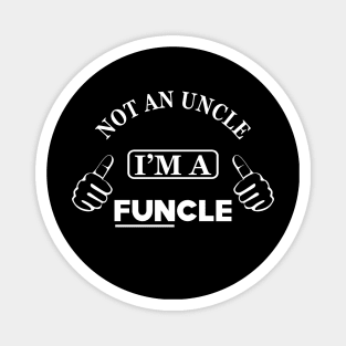 Uncle - Not an uncle I'm a funcle Magnet